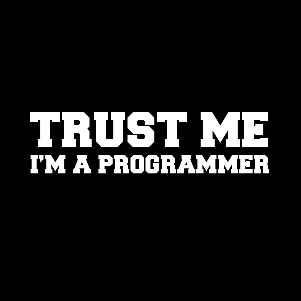 Trust me, I'm a Programmer