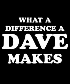 What a difference a Dave makes T-Shirt