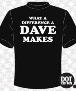 What a difference a Dave makes T-Shirt