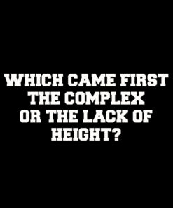 Which came first – lack of height T-shirt