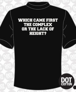 Which came first – lack of height T-shirt