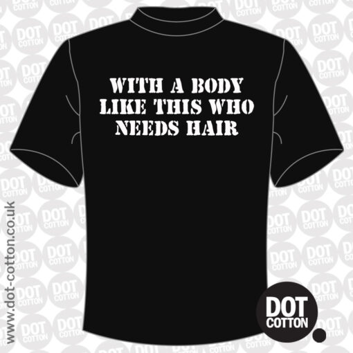 With a body like this who needs hair-T-shirt