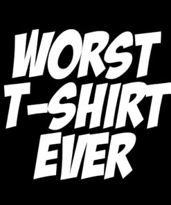 Worst T-Shirt Ever T-shirt