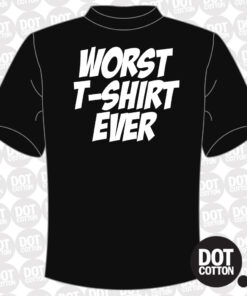 Worst T-Shirt Ever T-shirt