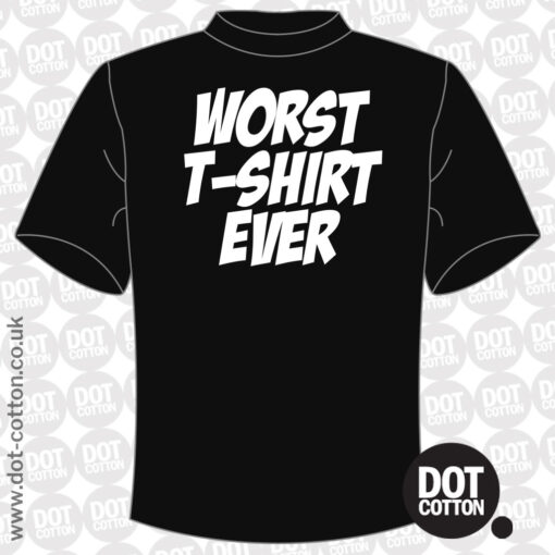 Worst T-Shirt Ever T-shirt