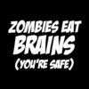 Zombies Eat Brains (you’re safe) T-shirt