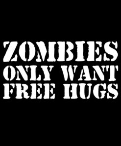 Zombies Only Want Free Hugs T-shirt