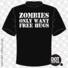 Zombies Only Want Free Hugs T-shirt