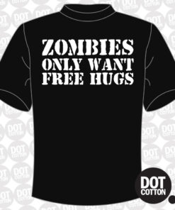 Zombies Only Want Free Hugs T-shirt